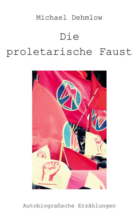 Michael Dehmlow: Die proletarische Faust, Buch