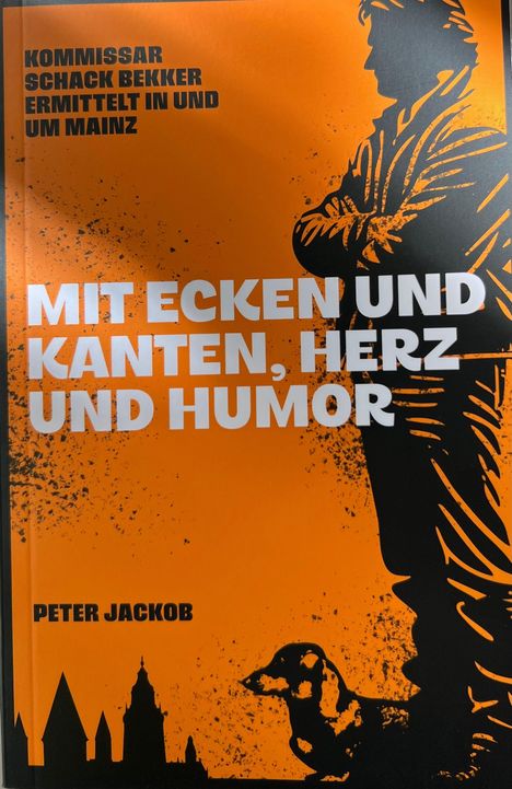 Ein Buchcover in Orange mit schwarzer Silhouette eines Mannes und Hund. Texte: "Kommissar Schack Bekker ermittelt in und um Mainz", "Mit Ecken und Kanten, Herz und Humor", "Peter Jackob".