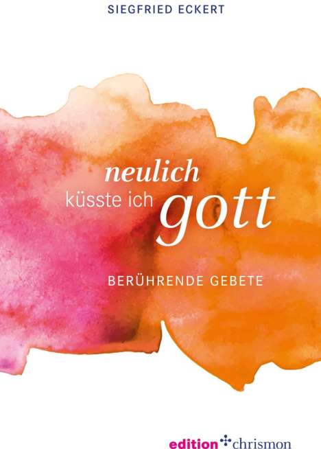Siegfried Eckert: Neulich küsste ich Gott, Buch
