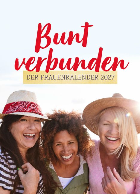 Aufschrift: "Bunt verbunden – Der Frauenkalender 2027". Drei lächelnde Frauen mit Hüten im Sonnenlicht.