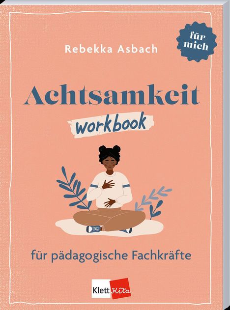 "Achtsamkeit Workbook für pädagogische Fachkräfte." Illustration: Eine sitzende Person meditiert, von Blättern umgeben.