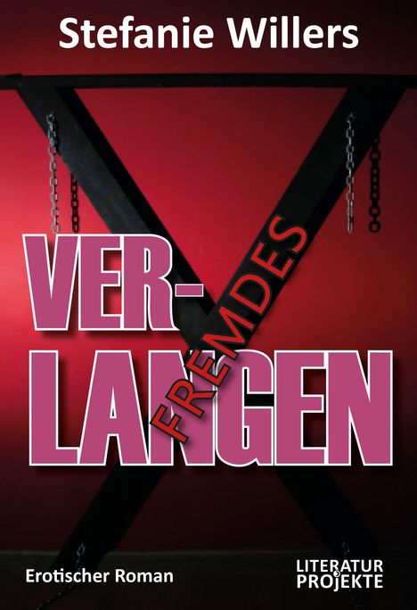 Text: "Stefanie Willers", "VER-LANGEN", "FREMDES", "Erotischer Roman", "LITERATUR PROJEKTE". 

Roter Hintergrund mit schwarzem X.