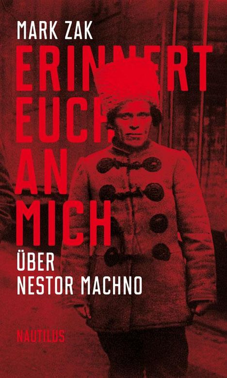 Mark Zak: Erinnert euch an mich. Über Nestor Machno, Buch