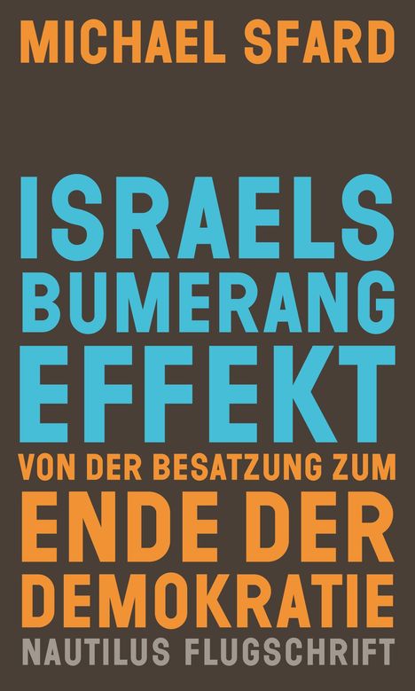 Michael Sfard: Israels Bumerang Effekt. Von der Besatzung zum Ende der Demokratie. Nautilus Flugschrift.