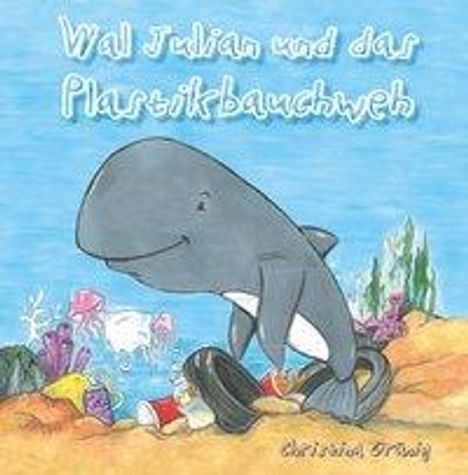 Christina Grünig: Grünig, C: Wal Julian und das Plastikbauchweh, Buch