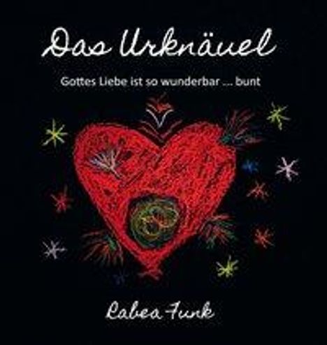 Rabea Funk: Funk, R: Urknäuel - Gottes Liebe ist so wunderbar ... bunt, Buch
