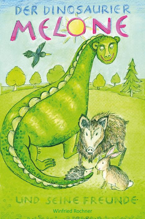 Winfried Rochner: Der Dinosaurier Melone und seine Freunde, Buch