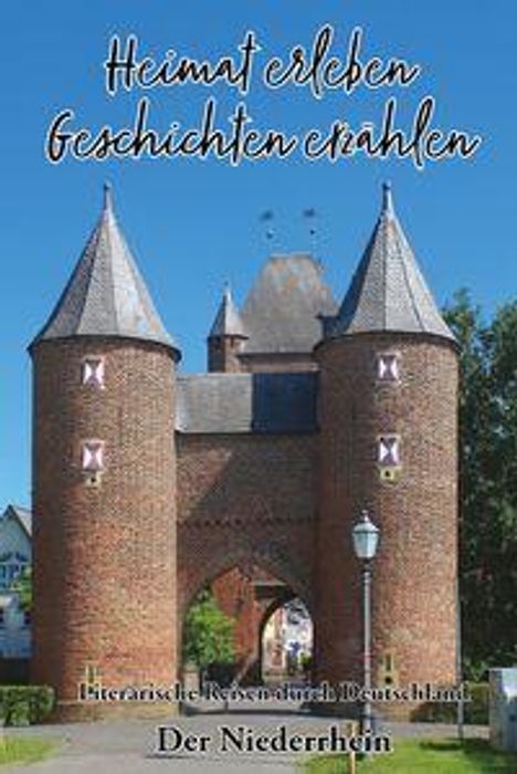 "Heimat erleben, Geschichten erzählen. Literarische Reise durch Deutschland. Der Niederrhein." Zwei Türme und ein Torbogen.