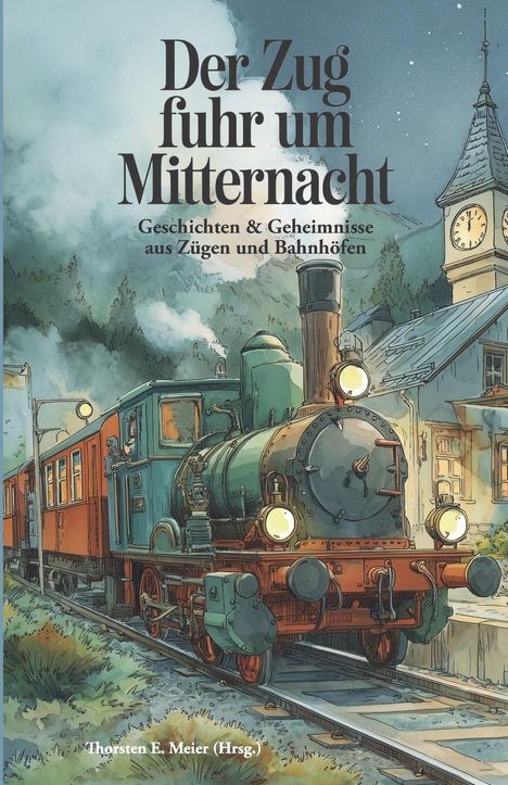 "Der Zug fuhr um Mitternacht. Geschichten & Geheimnisse aus Zügen und Bahnhöfen." Illustration mit nostalgischem Zug.