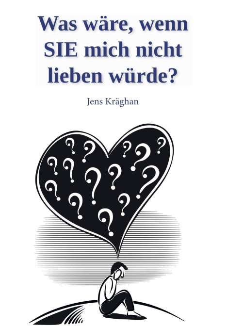 Jens Kräghan: Was wäre, wenn SIE mich nicht lieben würde?, Buch
