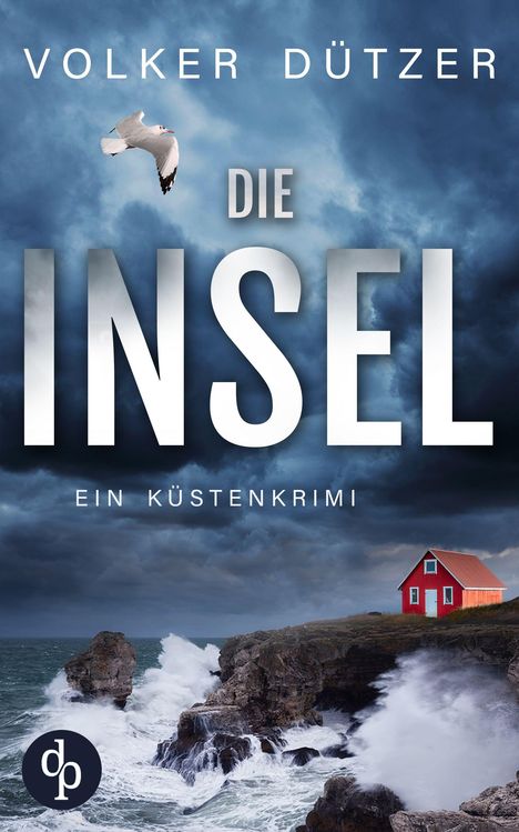 "VOLKER DÜTZER", "DIE INSEL", "EIN KÜSTENKRIMI"; Stürmische Küste mit rotem Haus und Möwe, dunkle Wolken im Hintergrund.