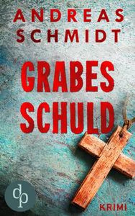 Andreas Schmidt: Schmidt, A: Grabesschuld (Krimi), Buch