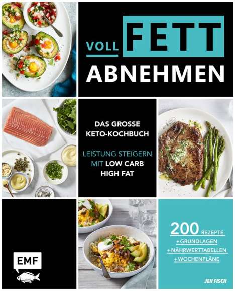 Jen Fisch: Voll fett abnehmen - Das große Keto-Kochbuch - Leistung steigern mit Low Carb High Fat, Buch