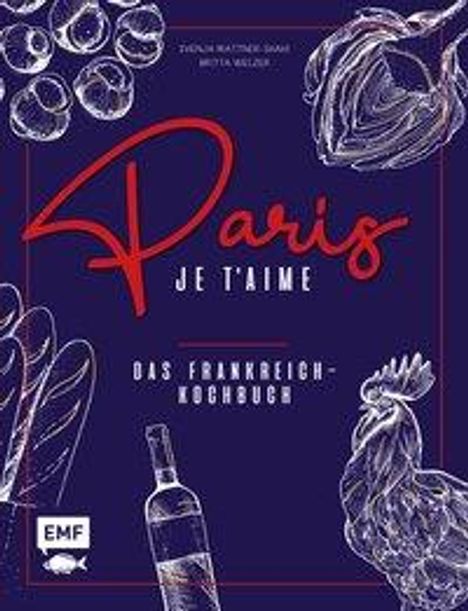 Svenja Mattner-Shahi: Paris - Je t'aime - Das Frankreich-Kochbuch, Buch