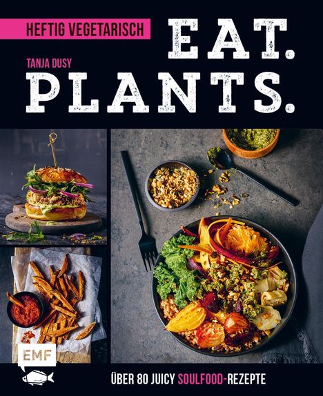 Tanja Dusy: Eat. Plants. - Heftig vegetarisch, Buch