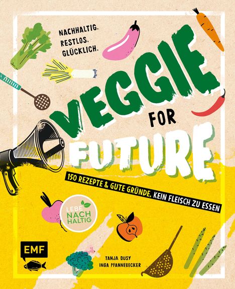 Inga Pfannebecker: Veggie for Future - 111 Rezepte &amp; gute Gründe, kein Fleisch zu essen, Buch