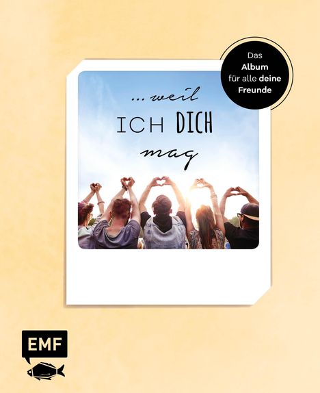 Edition Michael Fischer: ... weil ich dich mag - Das Album für alle deine Freunde, Buch
