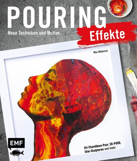 Max Rübensal: Pouring Effekte - Neue Techniken und Motive für Acrylic Pouring, Buch