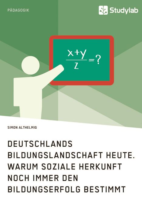 Simon Althelmig: Deutschlands Bildungslandschaft heute. Warum soziale Herkunft noch immer den Bildungserfolg bestimmt, Buch