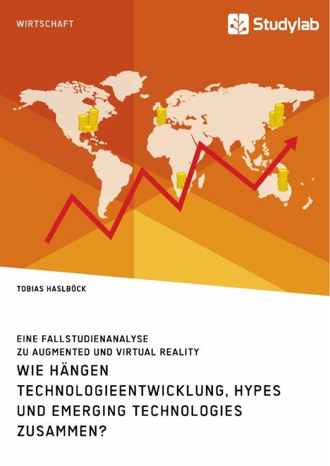 Tobias Haslböck: Wie hängen Technologieentwicklung, Hypes und Emerging Technologies zusammen? Eine Fallstudienanalyse zu Augmented und Virtual Reality, Buch