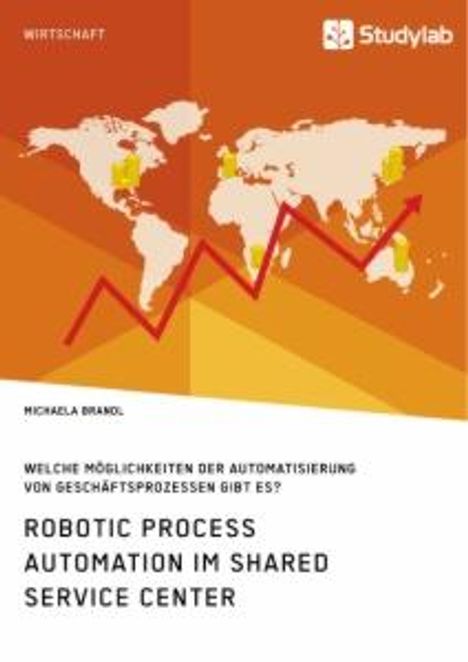 Michaela Brandl: Robotic Process Automation im Shared Service Center. Welche Möglichkeiten der Automatisierung von Geschäftsprozessen gibt es?, Buch