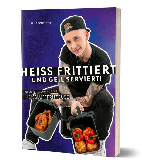 Rene Schmock: Heiß frittiert und geil serviert!, Buch