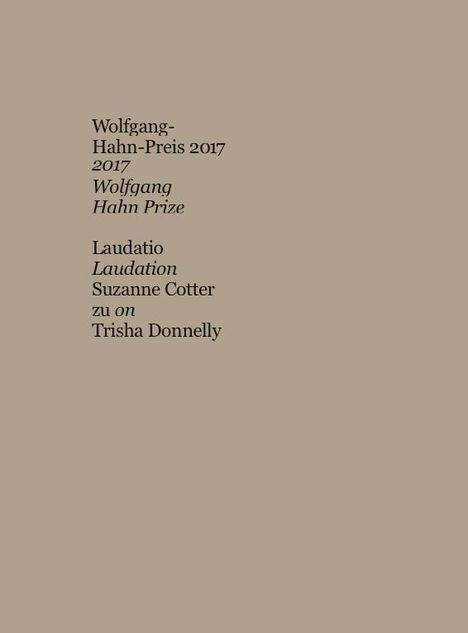 Trisha Donnelly. Wolfgang-Hahn-Preis / Wolfgang-Hahn-Prize 2017 Laudatio auf / for Trisha Donnelly von / by Suzanne Cotter, Buch