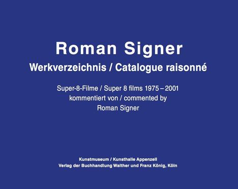 "Roman Signer: Werkverzeichnis. Super-8-Filme 1975–2001, kommentiert von Roman Signer. Kunstmuseum Appenzell."