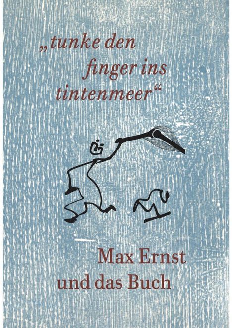 Max Ernst und das Buch. "tunke den finger ins tintenmeer" Sc, Buch