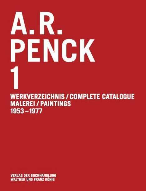A.R. Penck. Malerei 1953-1977 Werkverzeichnis / Catalogue Raisonné Vol. 1, Buch