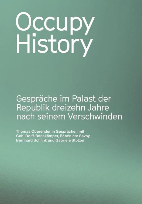 Thomas Oberender: Oberender, T: Occupy History. Gespräche im Palast der Republ, Buch