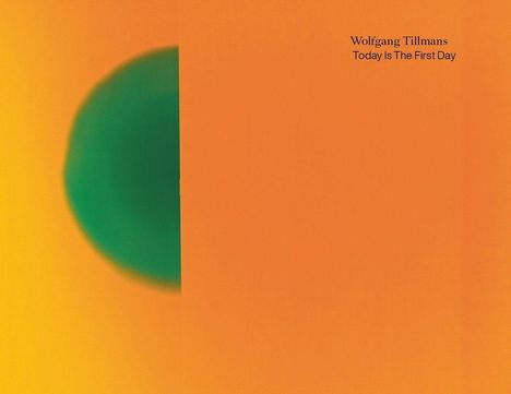Wolfgang Tillmans. Today Is The First Day, Buch