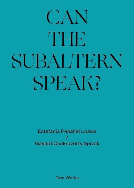 Gayatri Chakravorty Spivak: Gayatri Chakravorty Spivak, 'Can the Subaltern Speak?' 1985,, Buch