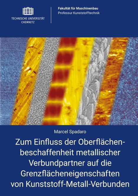 Marcel Spadaro: Zum Einfluss der Oberflächenbeschaffenheit metallischer Verbundpartner auf die Grenzflächeneigenschaften von Kunststoff-Metall-Verbunden, Buch