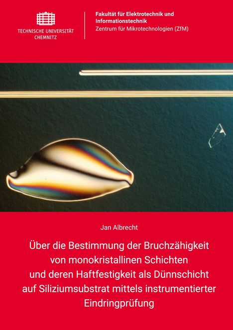 Jan Albrecht: Über die Bestimmung der Bruchzähigkeit von monokristallinen Schichten und deren Haftfestigkeit als Dünnschicht auf Siliziumsubstrat mittels instrumentierter Eindringprüfung, Buch