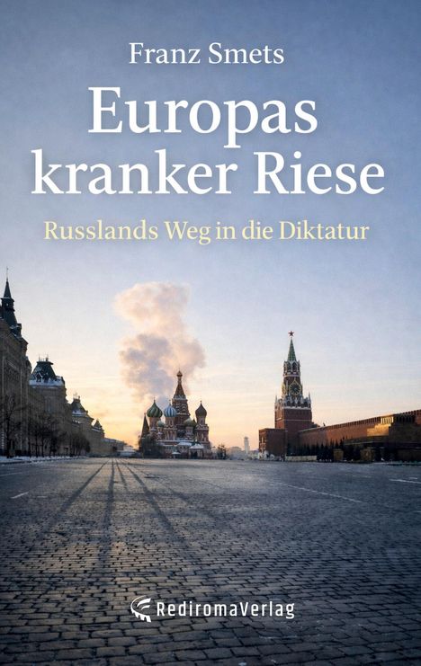 Titel: Europas kranker Riese. Untertitel: Russlands Weg in die Diktatur. Verleger: RediromaVerlag. Darstellung des Roten Platzes.