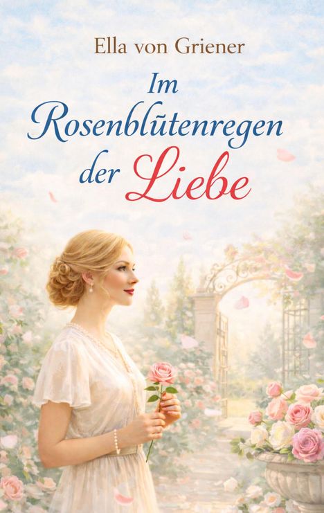 „Ella von Griener: Im Rosenblütenregen der Liebe“. Eine Frau in einem Garten, umgeben von Rosen, hält eine Blume.