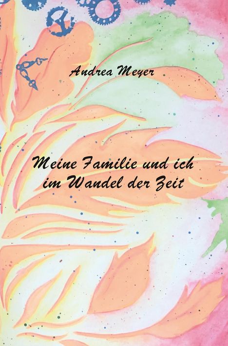 Andrea Meyer: Meine Familie und ich im Wandel der Zeit, Buch