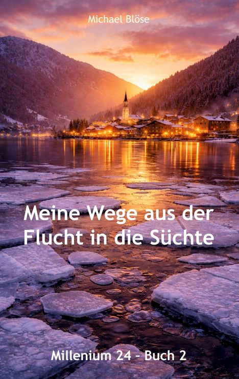Cover mit Text: "Meine Wege aus der Flucht in die Sucht" von Michael Blöse. Winterlandschaft mit See und beleuchtetem Dorf.