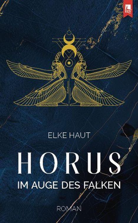 „ELKE HAUT, HORUS IM AUGE DES FALKEN, ROMAN“ steht auf einem künstlerischen Cover mit goldenen, geflügelten Figuren.