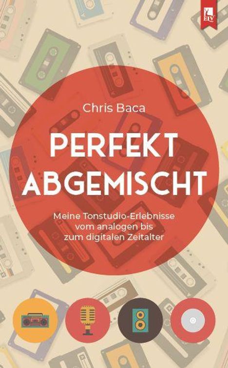 „Chris Baca: PERFEKT ABGEMISCHT. Meine Tonstudio-Erlebnisse vom analogen bis zum digitalen Zeitalter.“ Illustrationen von Kassetten.