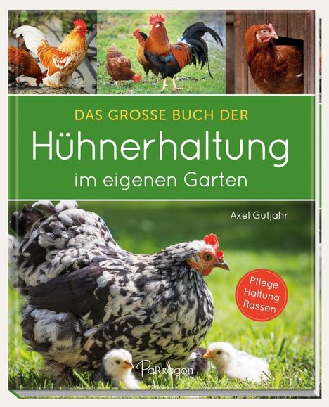 Axel Gutjahr: Gutjahr, A: Das große Buch der Hühnerhaltung im eigenen Gart, Buch