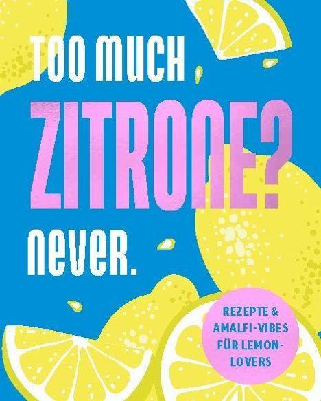 "Too much Zitrone? Never. Rezepte & Amalfi-Vibes für Lemon-Lovers." Illustration mit Zitronenscheiben und blauem Hintergrund.