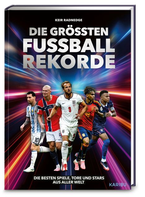 Text: "DIE GRÖSSTEN FUSSBALL REKORDE" und "DIE BESTEN SPIELE, TORE UND STARS AUS ALLER WELT". Fünf Fußballspieler vor buntem Hintergrund.