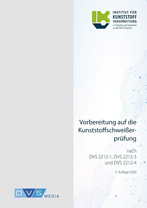 "Vorbereitung auf die Kunststoffschweißerprüfung nach DVS 2212-1, DVS 2212-3 und DVS 2212-4, 5. Auflage 2026." Links oben ist ein Logo.