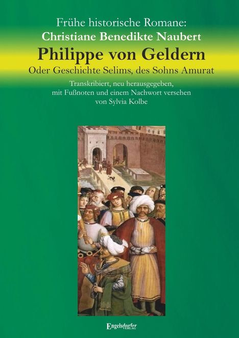 Christiane Benedikte Naubert: Philippe von Geldern. Oder Geschichte Selims, des Sohns Amurat, Buch