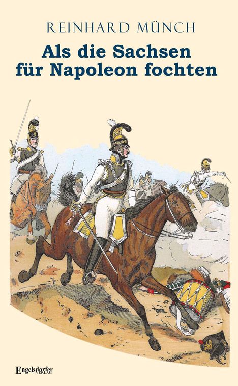 Reinhard Münch: Als die Sachsen FÜR Napoleon fochten, Buch