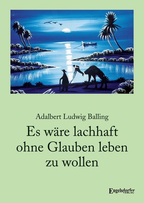 Adalbert Ludwig Balling: Balling, A: Es wäre lachhaft ohne Glauben leben zu wollen, Buch