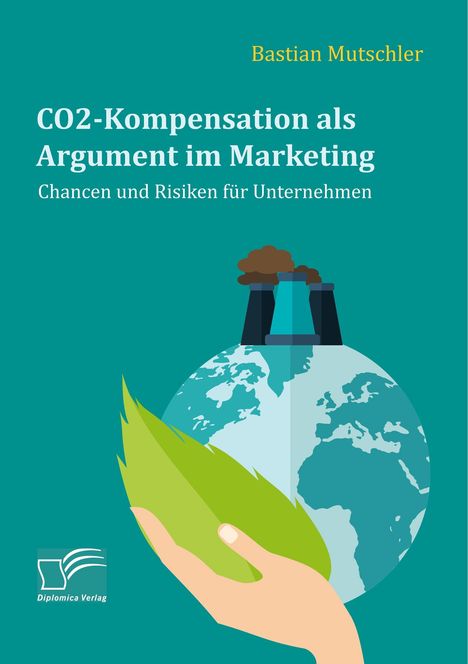 Bastian Mutschler: CO2-Kompensation als Argument im Marketing. Chancen und Risiken für Unternehmen, Buch
