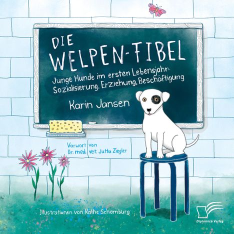 Karin Jansen: Die Welpen-Fibel. Junge Hunde im ersten Lebensjahr: Sozialisierung, Erziehung, Beschäftigung, Buch